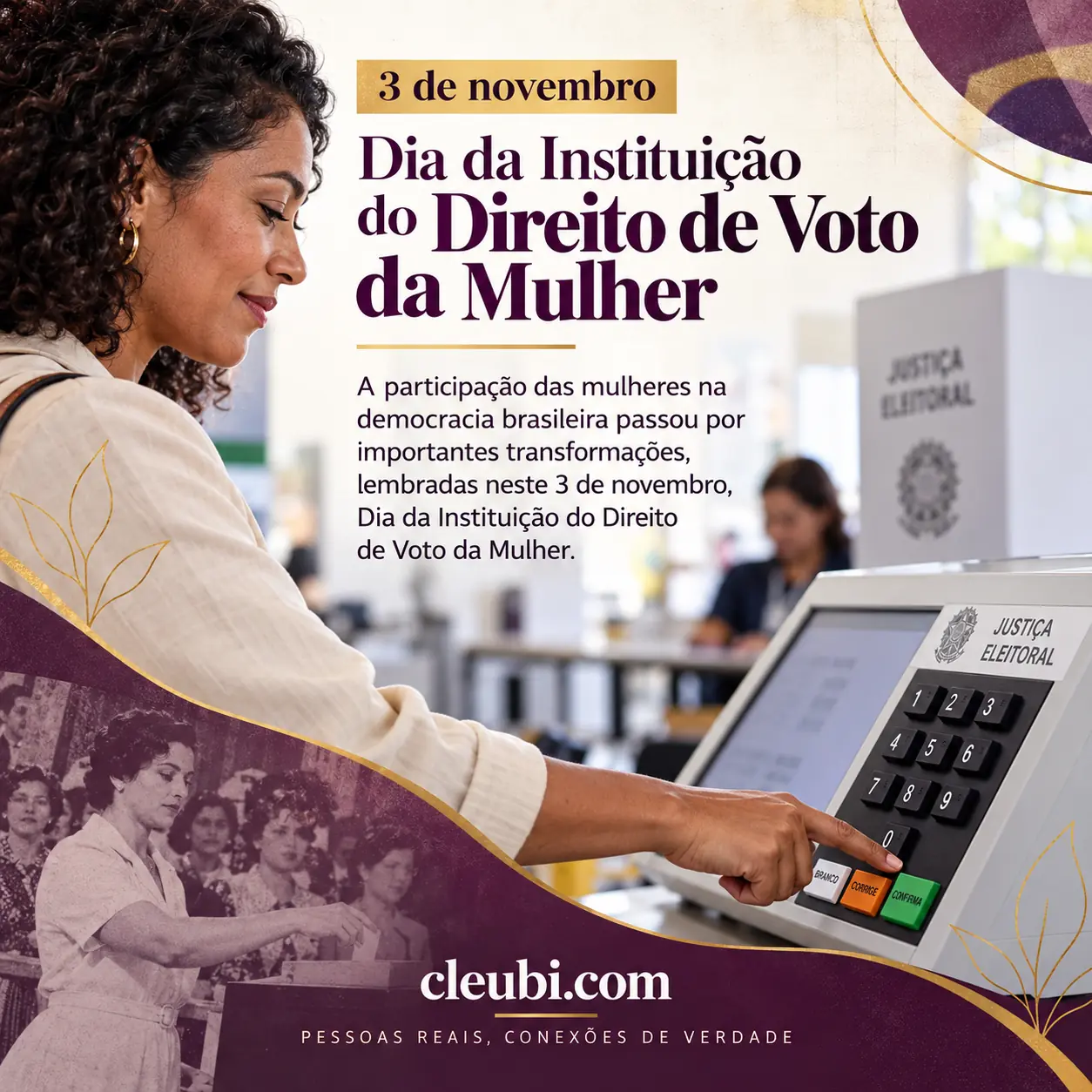 Imagem de 3 de novembro, Dia da Instituição do Direito de Voto da Mulher com a mensagem: A participação das mulheres na democracia brasileira passou por importantes transformações,
